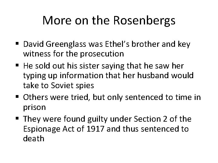 More on the Rosenbergs David Greenglass was Ethel’s brother and key witness for the