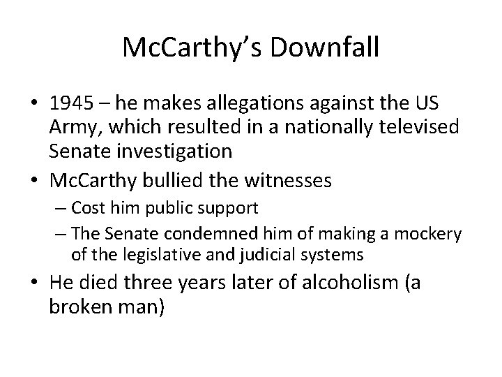 Mc. Carthy’s Downfall • 1945 – he makes allegations against the US Army, which