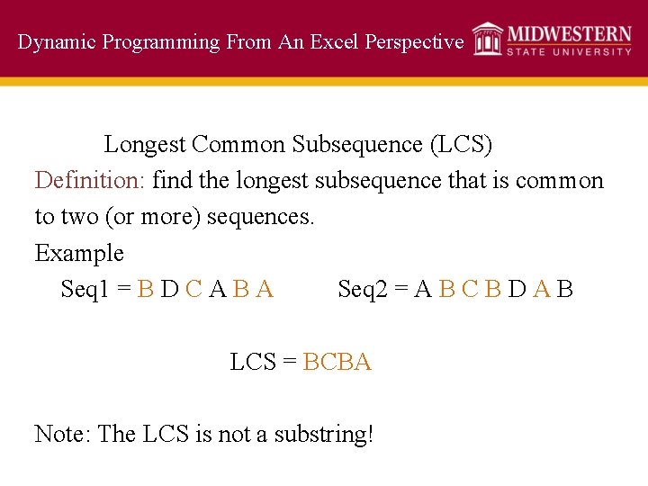 Dynamic Programming From An Excel Perspective Longest Common Subsequence (LCS) Definition: find the longest