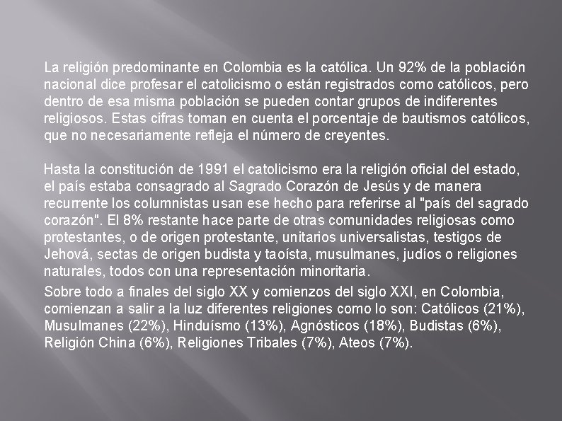 La religión predominante en Colombia es la católica. Un 92% de la población nacional