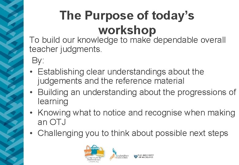 The Purpose of today’s workshop To build our knowledge to make dependable overall teacher