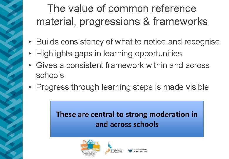 The value of common reference material, progressions & frameworks • Builds consistency of what