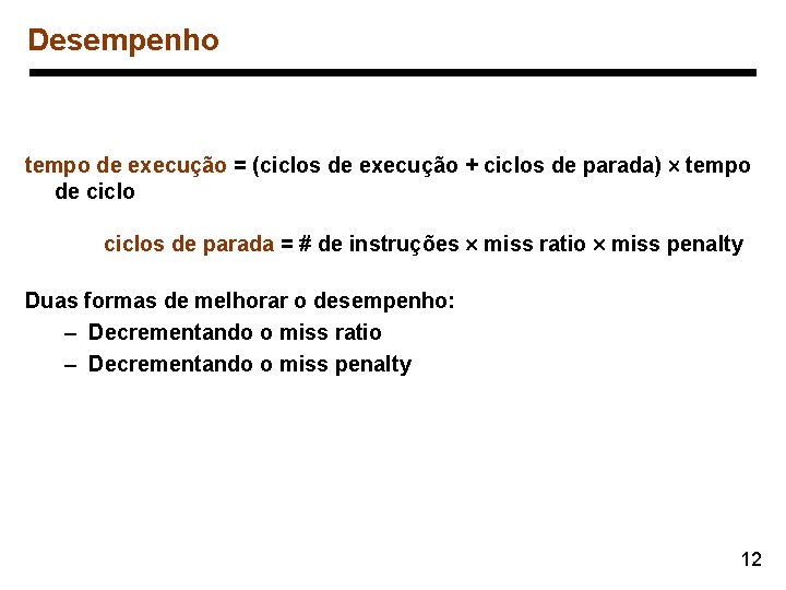 Desempenho tempo de execução = (ciclos de execução + ciclos de parada) ´ tempo