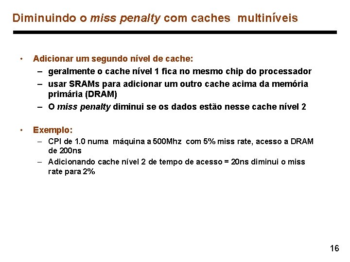 Diminuindo o miss penalty com caches multiníveis • Adicionar um segundo nível de cache: