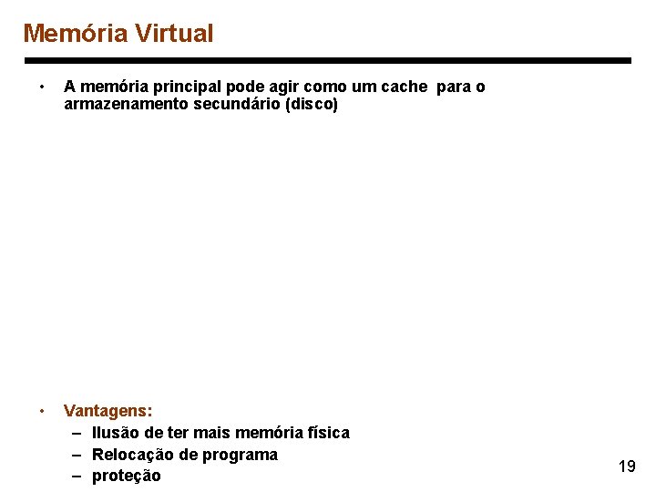 Memória Virtual • A memória principal pode agir como um cache para o armazenamento