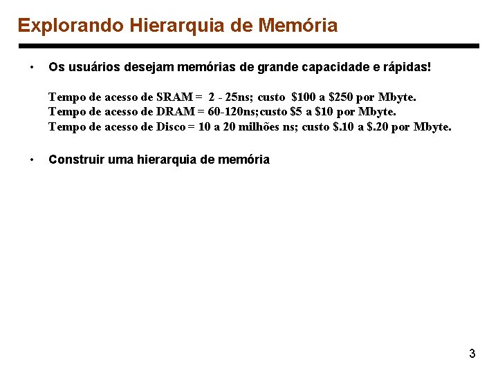 Explorando Hierarquia de Memória • Os usuários desejam memórias de grande capacidade e rápidas!