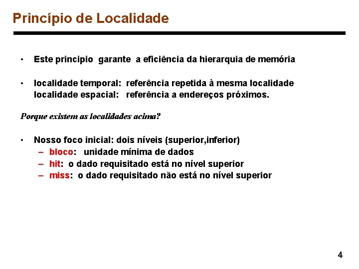 Princípio de Localidade • Este principio garante a eficiência da hierarquia de memória •