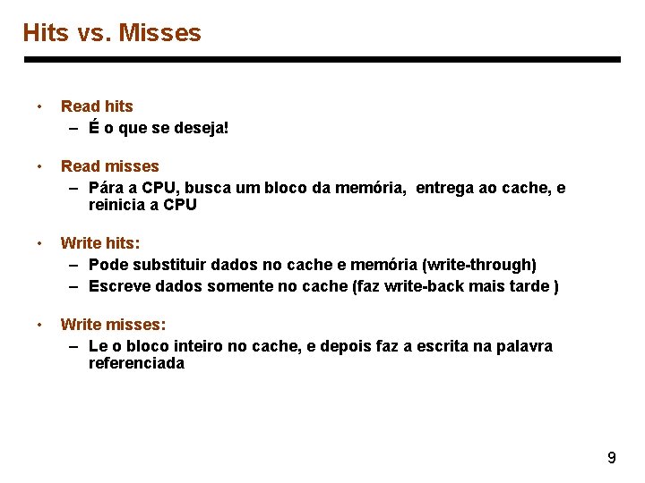 Hits vs. Misses • Read hits – É o que se deseja! • Read