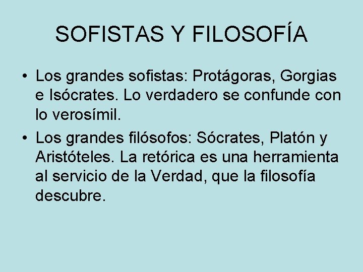 SOFISTAS Y FILOSOFÍA • Los grandes sofistas: Protágoras, Gorgias e Isócrates. Lo verdadero se