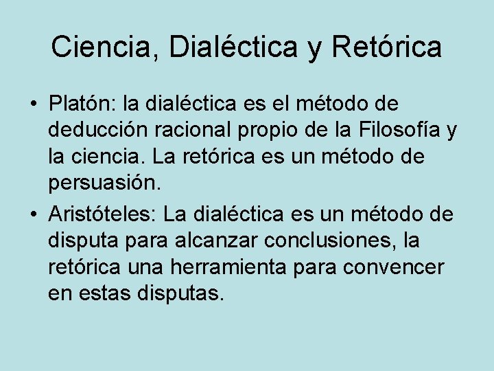 Ciencia, Dialéctica y Retórica • Platón: la dialéctica es el método de deducción racional