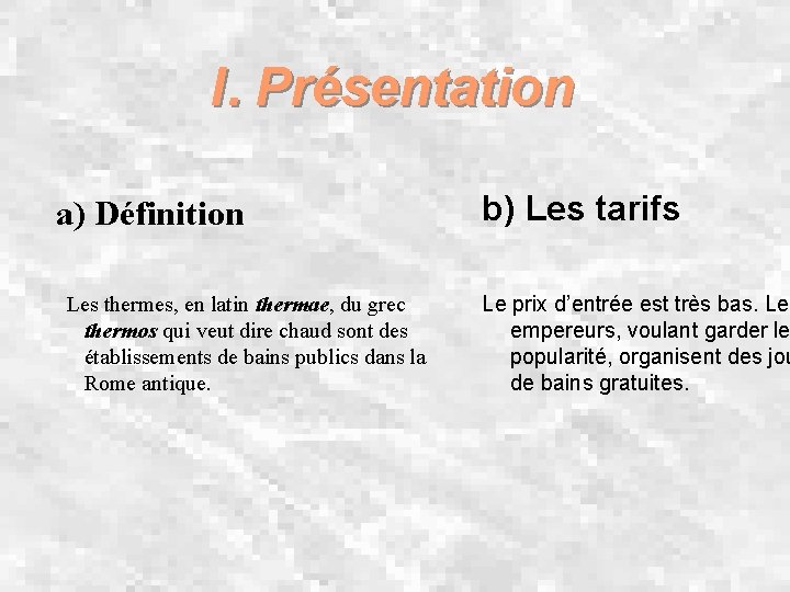 I. Présentation a) Définition Les thermes, en latin thermae, du grec thermos qui veut