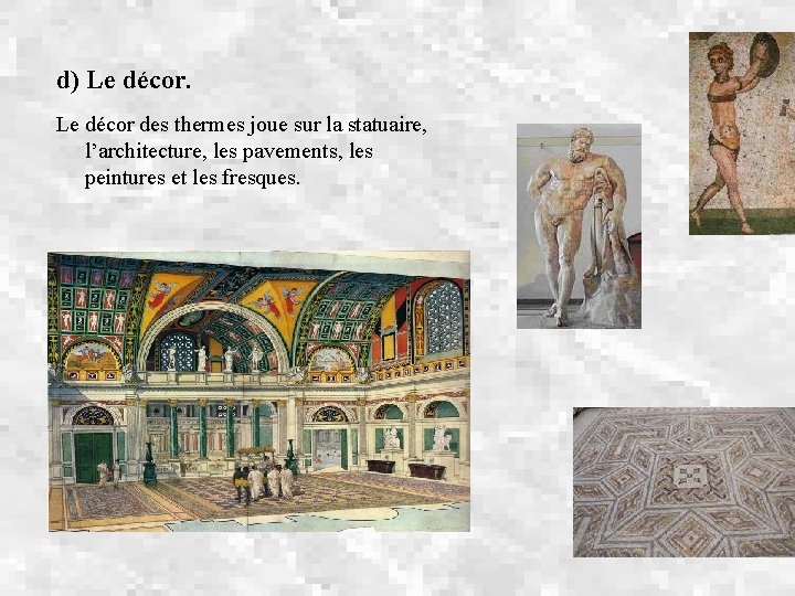 d) Le décor des thermes joue sur la statuaire, l’architecture, les pavements, les peintures
