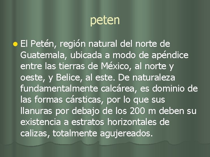 peten l El Petén, región natural del norte de Guatemala, ubicada a modo de