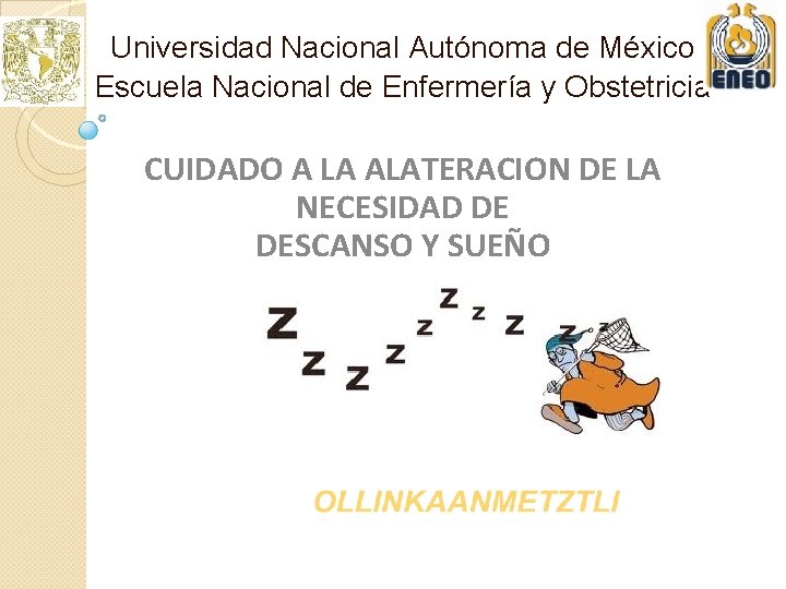 Universidad Nacional Autónoma de México Escuela Nacional de Enfermería y Obstetricia CUIDADO A LA