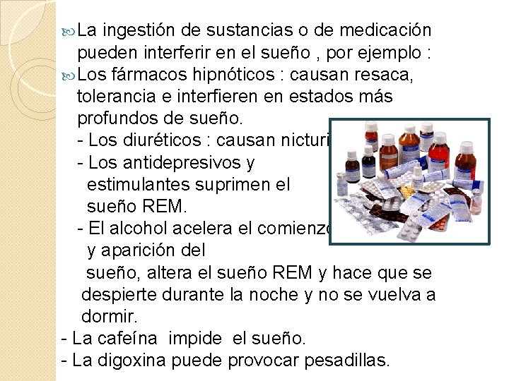  La ingestión de sustancias o de medicación pueden interferir en el sueño ,