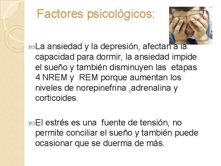 Factores psicológicos: La ansiedad y la depresión, afectan a la capacidad para dormir, la