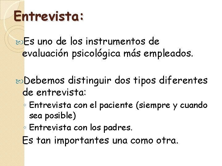 Entrevista: Es uno de los instrumentos de evaluación psicológica más empleados. Debemos distinguir dos