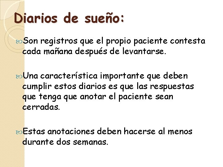 Diarios de sueño: Son registros que el propio paciente contesta cada mañana después de