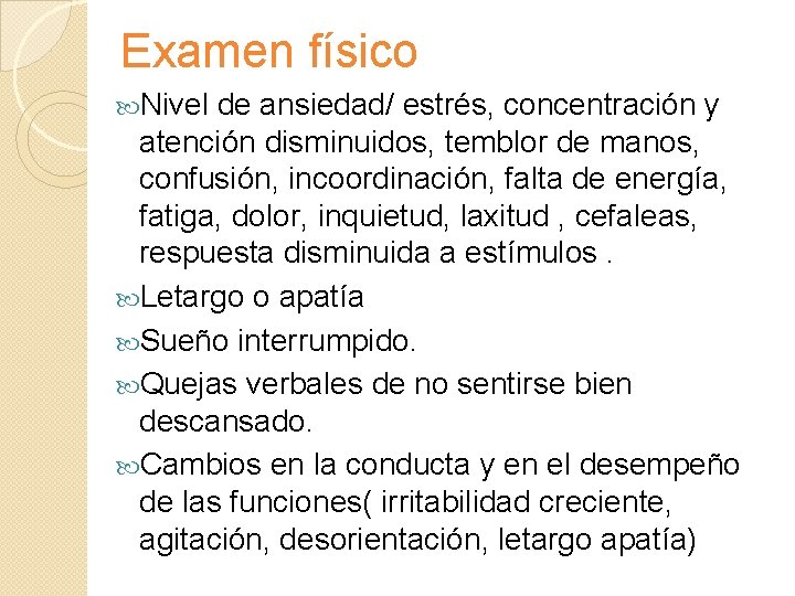 Examen físico Nivel de ansiedad/ estrés, concentración y atención disminuidos, temblor de manos, confusión,