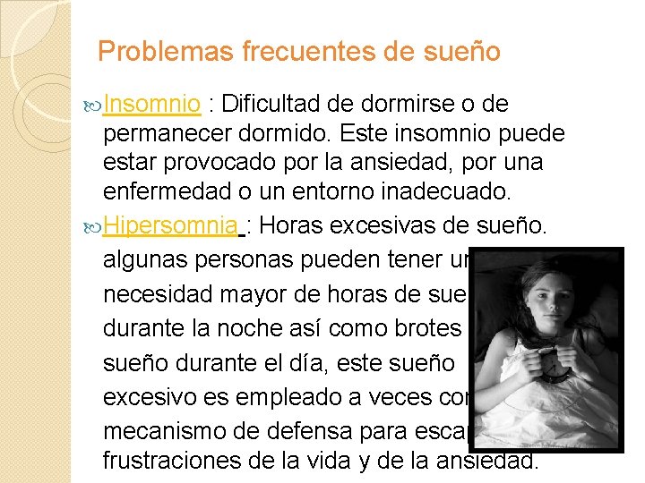 Problemas frecuentes de sueño Insomnio : Dificultad de dormirse o de permanecer dormido. Este