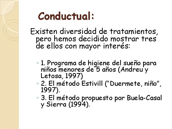 Conductual: Existen diversidad de tratamientos, pero hemos decidido mostrar tres de ellos con mayor