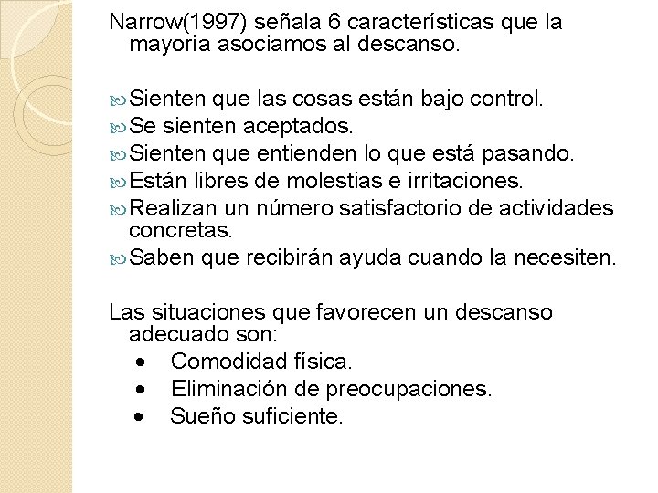 Narrow(1997) señala 6 características que la mayoría asociamos al descanso. Sienten que las cosas