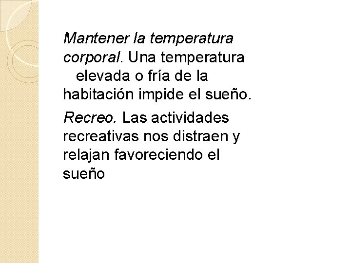 Mantener la temperatura corporal. Una temperatura elevada o fría de la habitación impide el