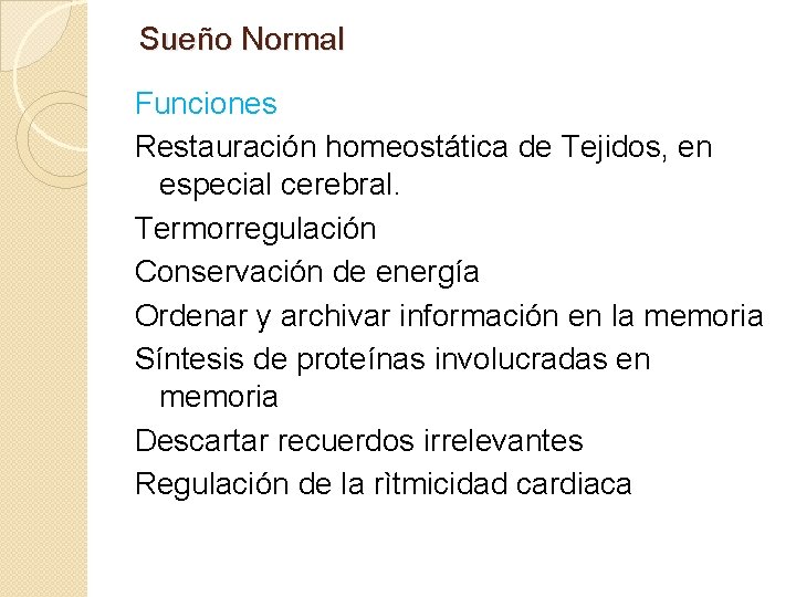 Sueño Normal Funciones Restauración homeostática de Tejidos, en especial cerebral. Termorregulación Conservación de energía