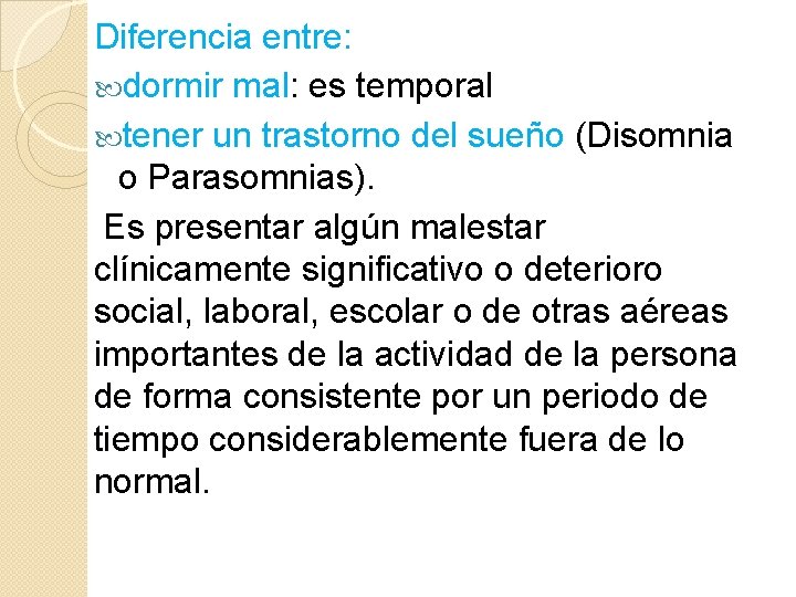 Diferencia entre: dormir mal: es temporal tener un trastorno del sueño (Disomnia o Parasomnias).