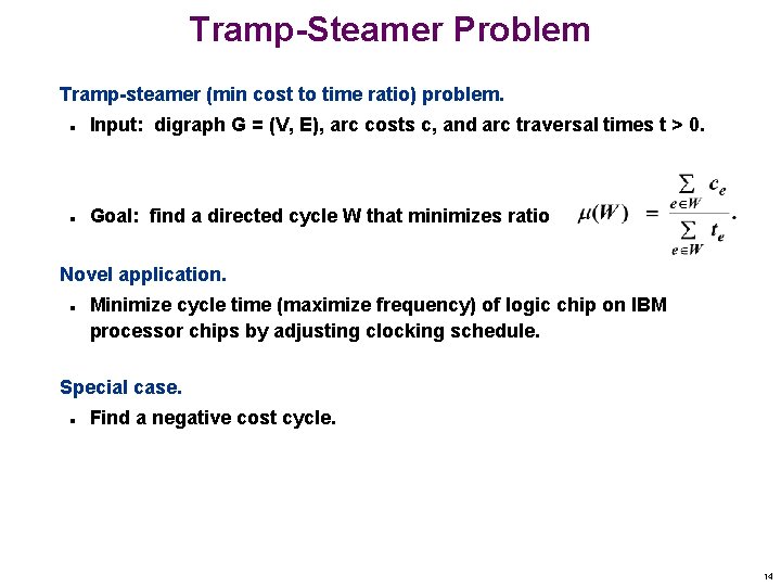 Tramp-Steamer Problem Tramp-steamer (min cost to time ratio) problem. n Input: digraph G =