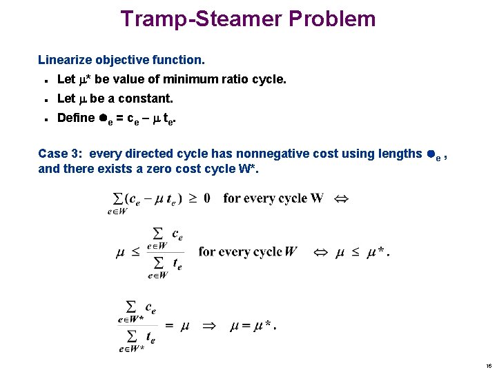 Tramp-Steamer Problem Linearize objective function. n Let * be value of minimum ratio cycle.