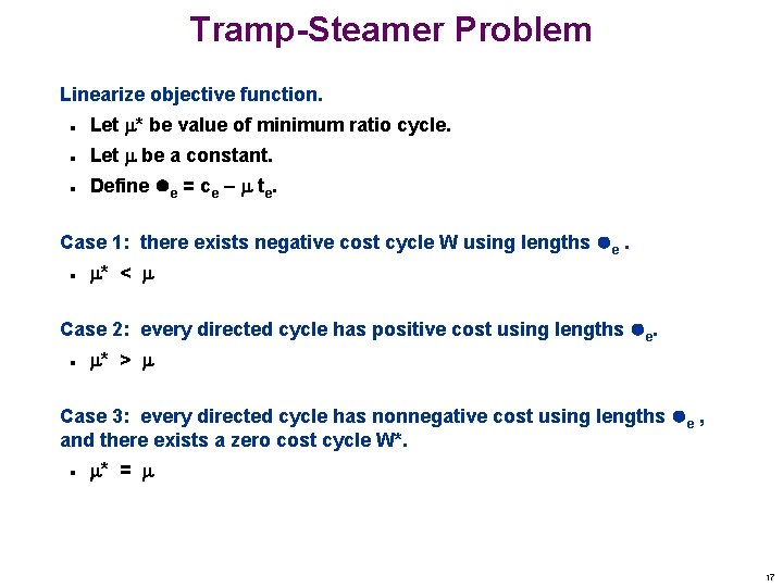 Tramp-Steamer Problem Linearize objective function. n Let * be value of minimum ratio cycle.