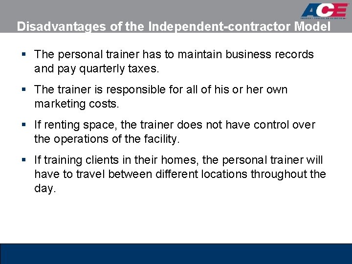 Disadvantages of the Independent-contractor Model § The personal trainer has to maintain business records Disadvantages of the Independent-contractor Model § The personal trainer has to maintain business records