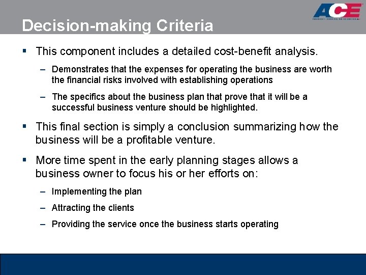 Decision-making Criteria § This component includes a detailed cost-benefit analysis. – Demonstrates that the Decision-making Criteria § This component includes a detailed cost-benefit analysis. – Demonstrates that the