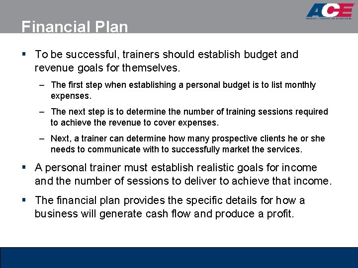 Financial Plan § To be successful, trainers should establish budget and revenue goals for Financial Plan § To be successful, trainers should establish budget and revenue goals for