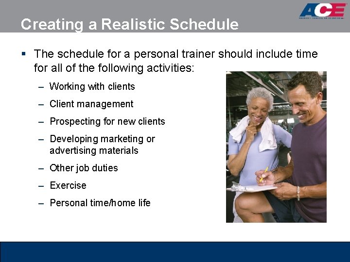 Creating a Realistic Schedule § The schedule for a personal trainer should include time Creating a Realistic Schedule § The schedule for a personal trainer should include time