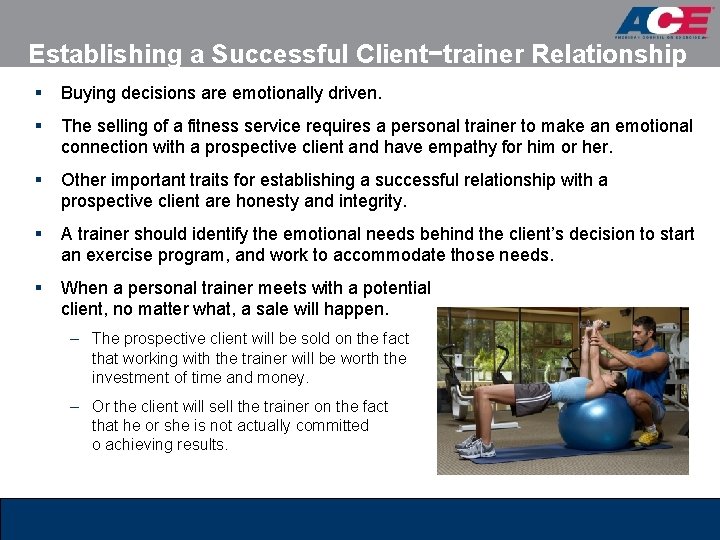 Establishing a Successful Client−trainer Relationship § Buying decisions are emotionally driven. § The selling Establishing a Successful Client−trainer Relationship § Buying decisions are emotionally driven. § The selling