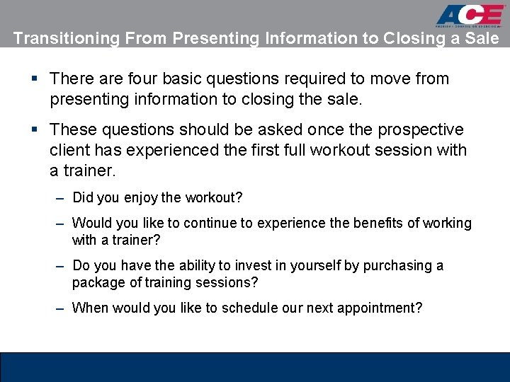 Transitioning From Presenting Information to Closing a Sale § There are four basic questions Transitioning From Presenting Information to Closing a Sale § There are four basic questions