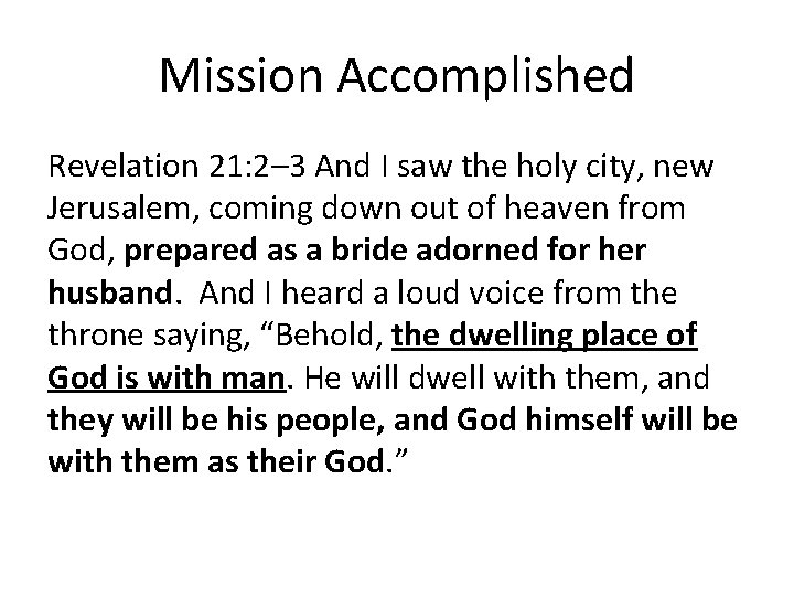 Mission Accomplished Revelation 21: 2– 3 And I saw the holy city, new Jerusalem,