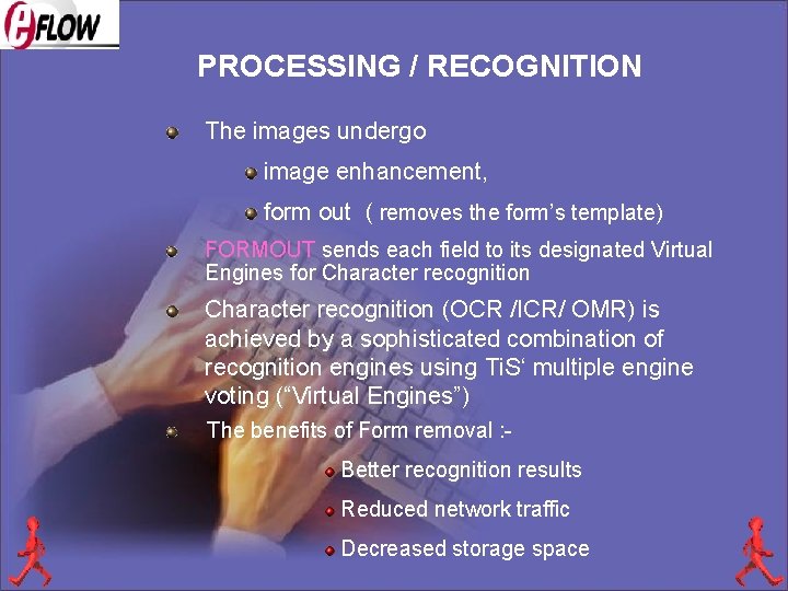 PROCESSING / RECOGNITION The images undergo image enhancement, form out ( removes the form’s