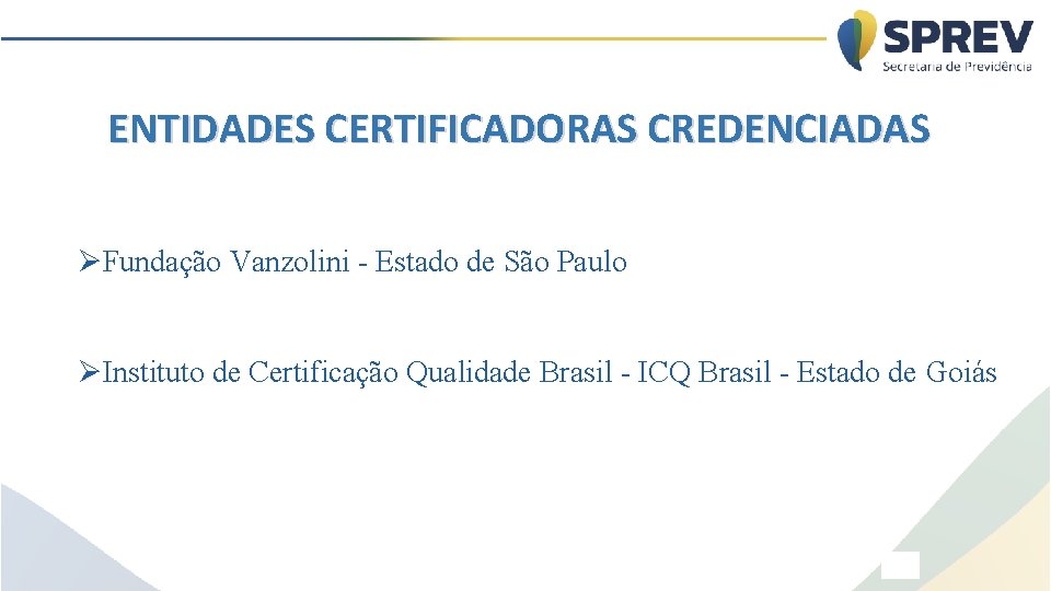 ENTIDADES CERTIFICADORAS CREDENCIADAS ØFundação Vanzolini - Estado de São Paulo ØInstituto de Certificação Qualidade