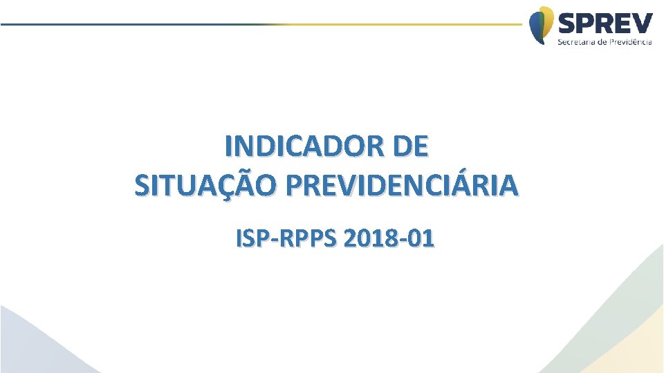 INDICADOR DE SITUAÇÃO PREVIDENCIÁRIA ISP-RPPS 2018 -01 