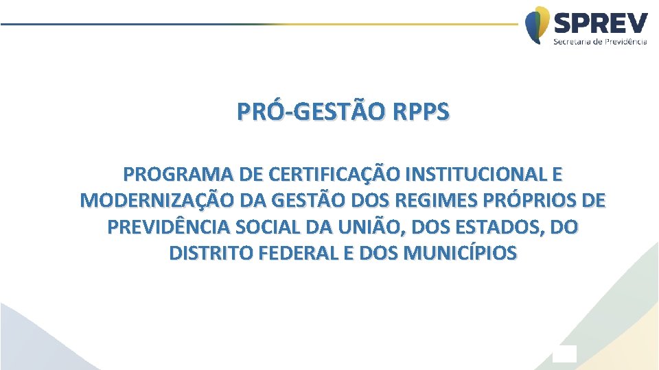PRÓ-GESTÃO RPPS PROGRAMA DE CERTIFICAÇÃO INSTITUCIONAL E MODERNIZAÇÃO DA GESTÃO DOS REGIMES PRÓPRIOS DE