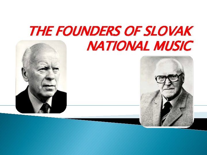 THE FOUNDERS OF SLOVAK NATIONAL MUSIC 