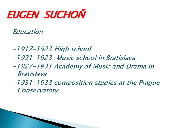 EUGEN SUCHOŇ Education -1917 -1923 High school -1921 -1923 Music school in Bratislava -1927