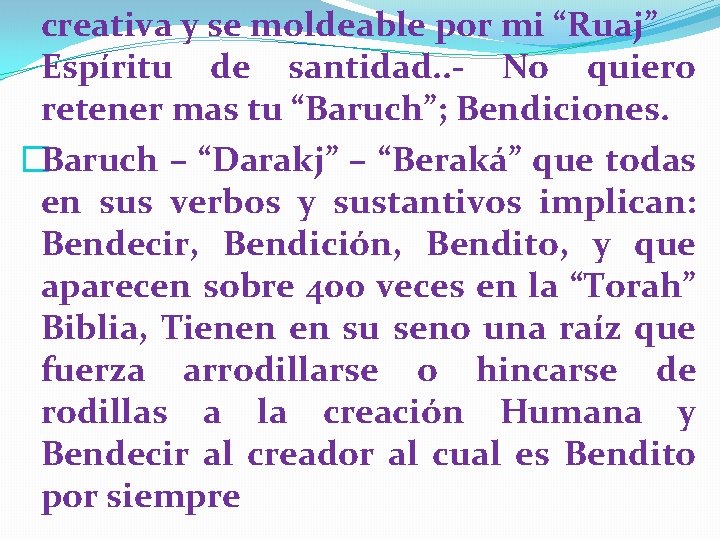 creativa y se moldeable por mi “Ruaj” Espíritu de santidad. . - No quiero