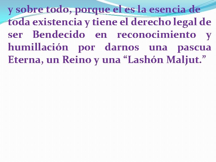 y sobre todo, porque el es la esencia de toda existencia y tiene el