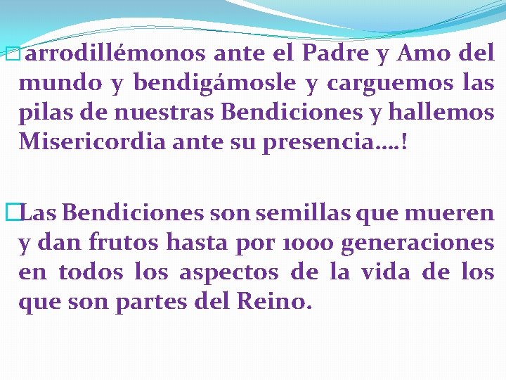 � arrodillémonos ante el Padre y Amo del mundo y bendigámosle y carguemos las