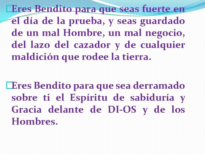 �Eres Bendito para que seas fuerte en el día de la prueba, y seas