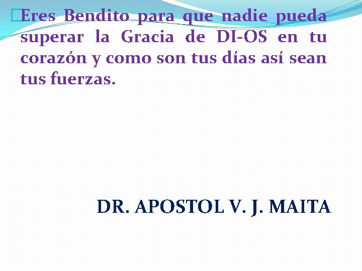 �Eres Bendito para que nadie pueda superar la Gracia de DI-OS en tu corazón